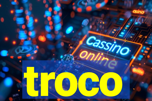 troco