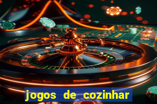 jogos de cozinhar da sara