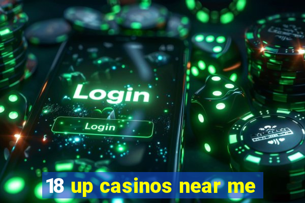 18 up casinos near me