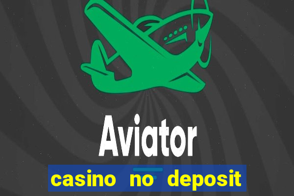 casino no deposit bonuses codes