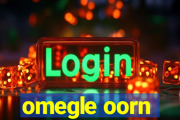 omegle oorn