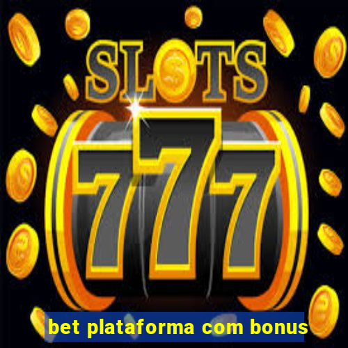 bet plataforma com bonus