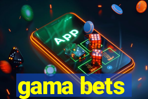 gama bets