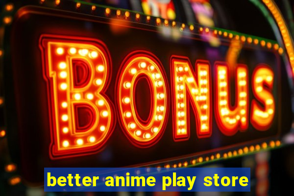 better anime play store