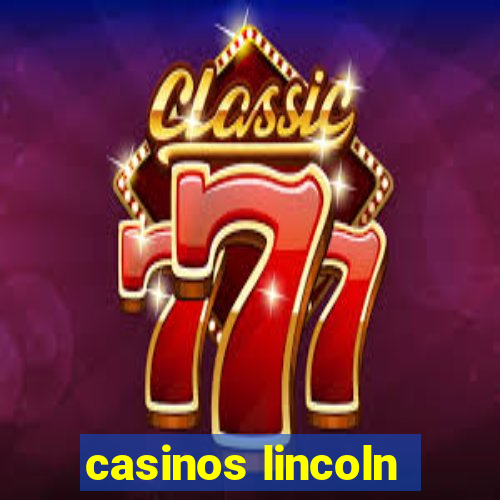 casinos lincoln