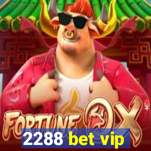 2288 bet vip