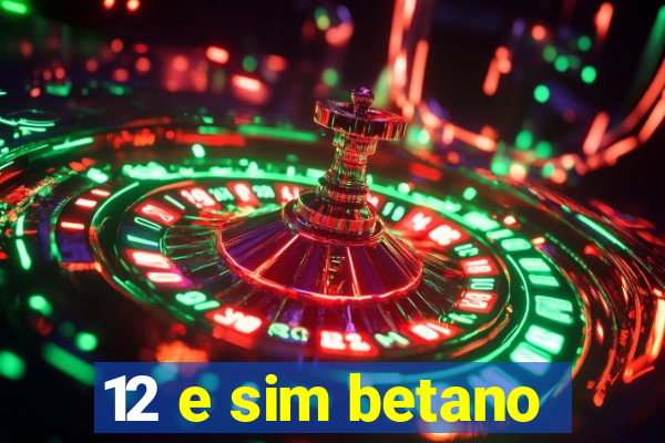 12 e sim betano