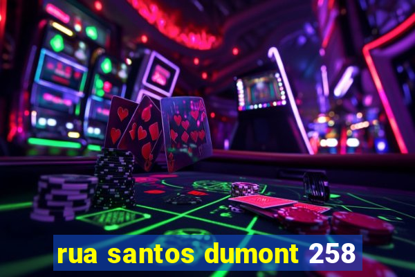 rua santos dumont 258