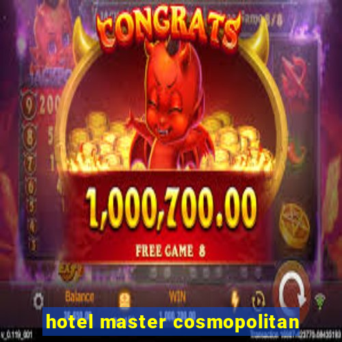 hotel master cosmopolitan