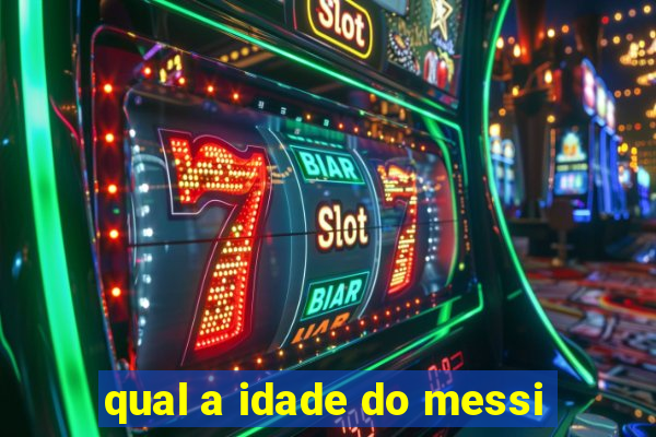 qual a idade do messi