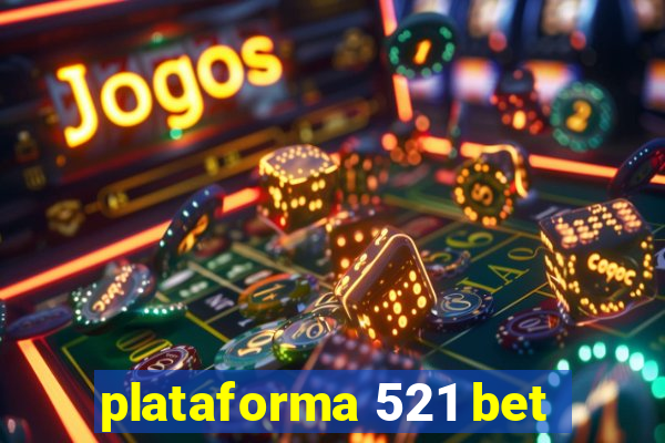 plataforma 521 bet