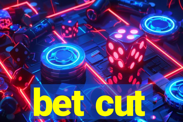 bet cut