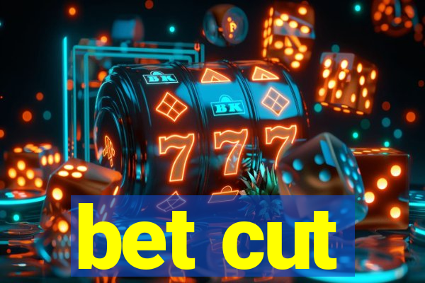 bet cut