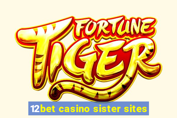 12bet casino sister sites