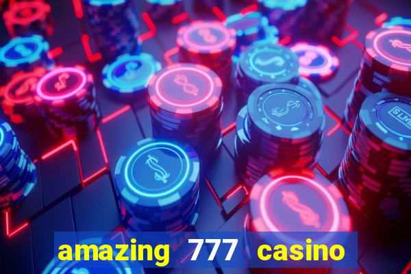 amazing 777 casino sign up