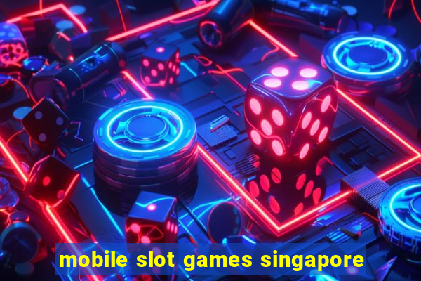 mobile slot games singapore