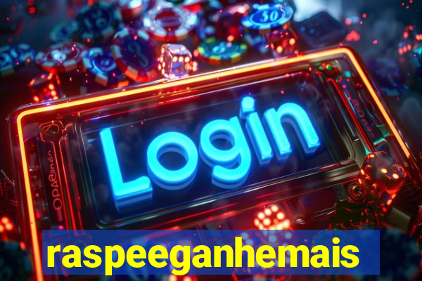 raspeeganhemais