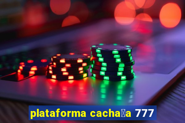 plataforma cacha莽a 777