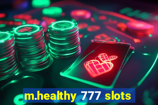 m.healthy 777 slots