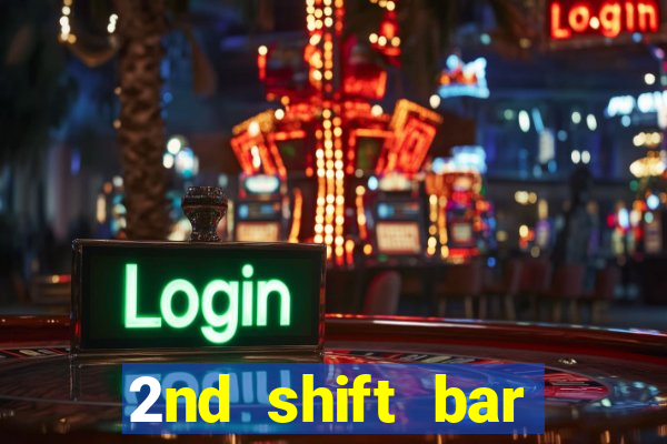 2nd shift bar casino review