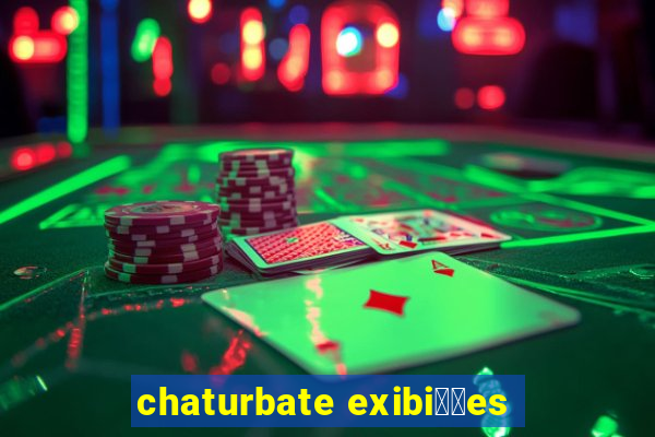 chaturbate exibi莽玫es