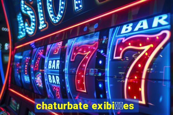 chaturbate exibi莽玫es