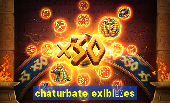 chaturbate exibi莽玫es