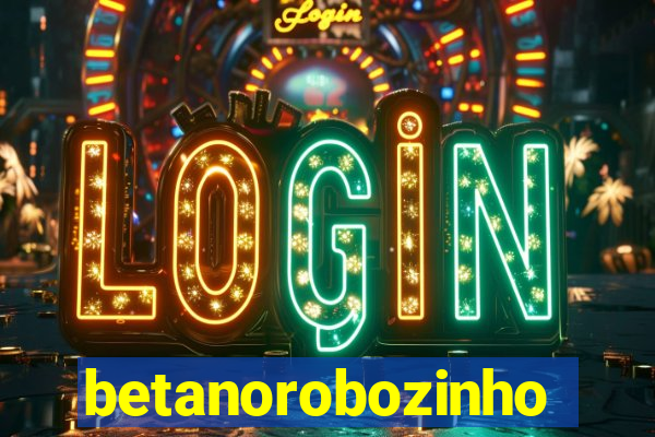 betanorobozinho