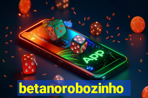 betanorobozinho