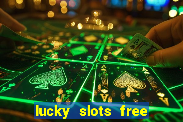 lucky slots free casino games win real money