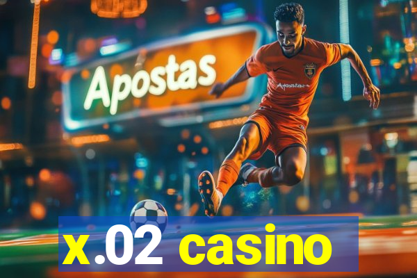 x.02 casino