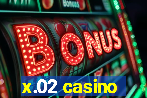 x.02 casino