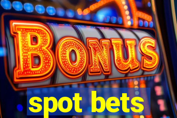 spot bets