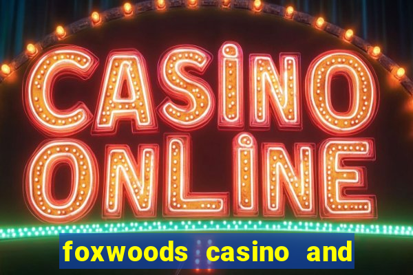 foxwoods casino and resort in connecticut