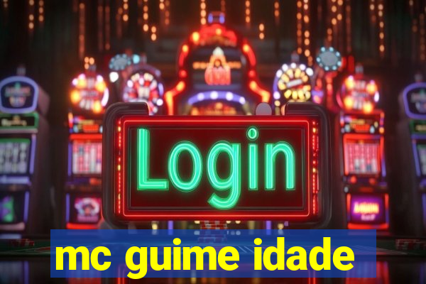 mc guime idade