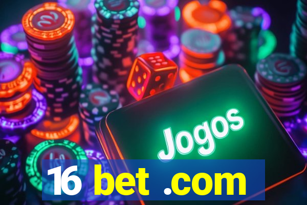 16 bet .com