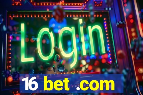 16 bet .com