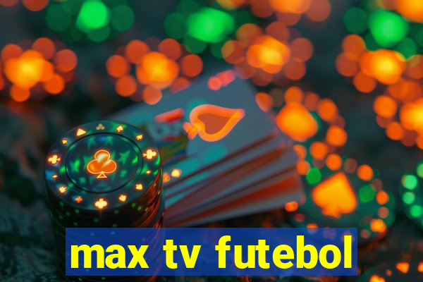 max tv futebol