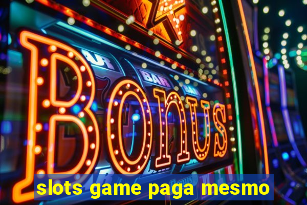 slots game paga mesmo