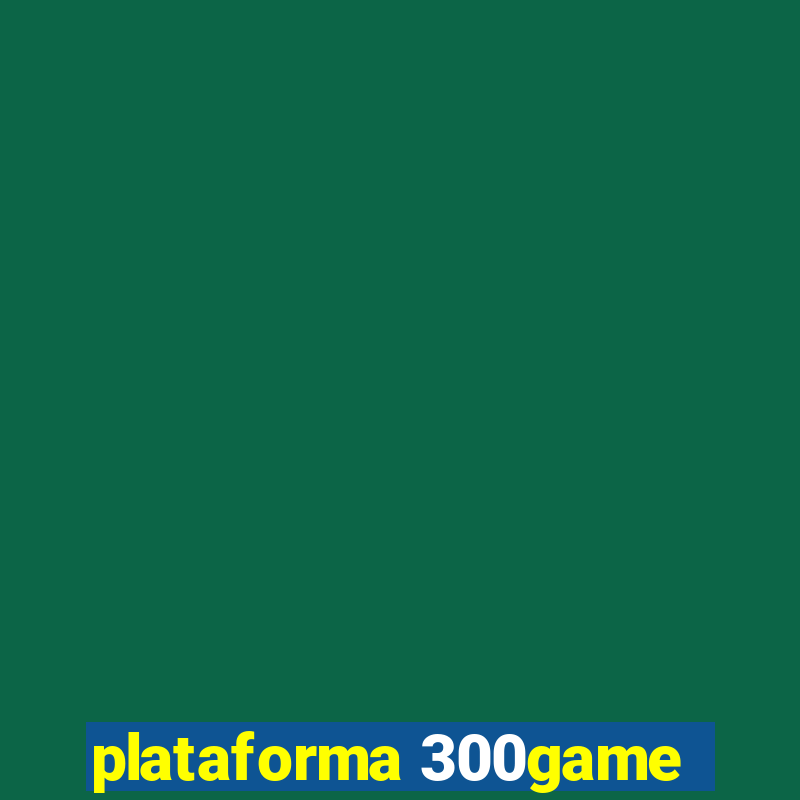 plataforma 300game