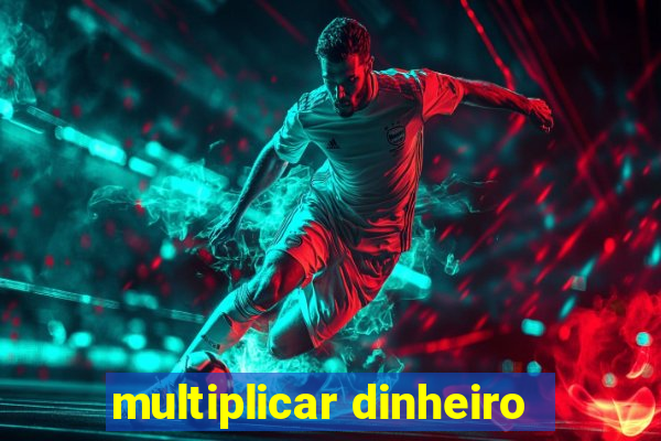 multiplicar dinheiro