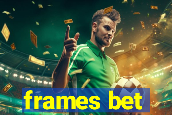 frames bet