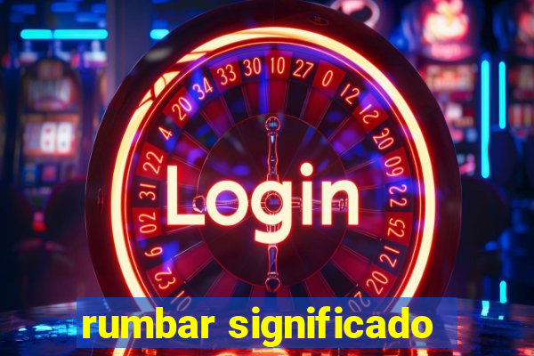 rumbar significado