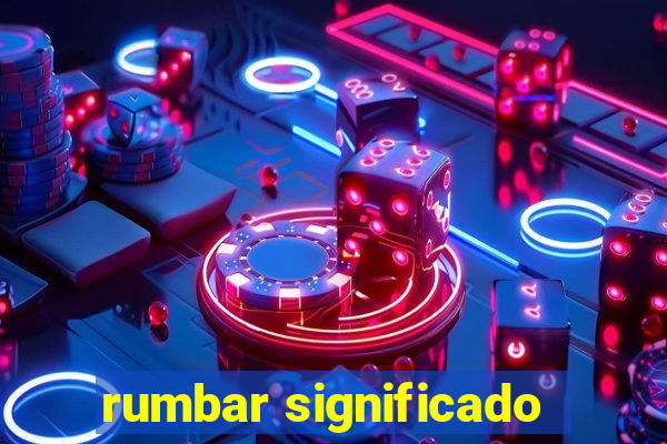 rumbar significado