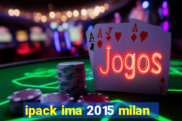 ipack ima 2015 milan