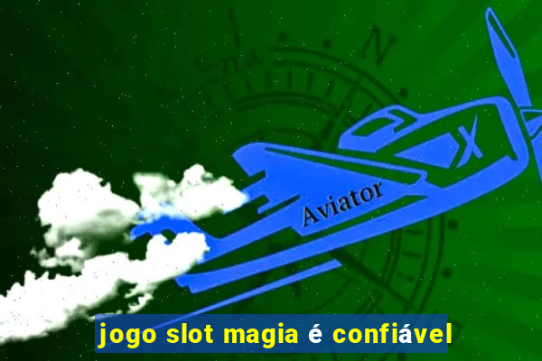 jogo slot magia é confiável