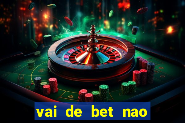 vai de bet nao consigo sacar