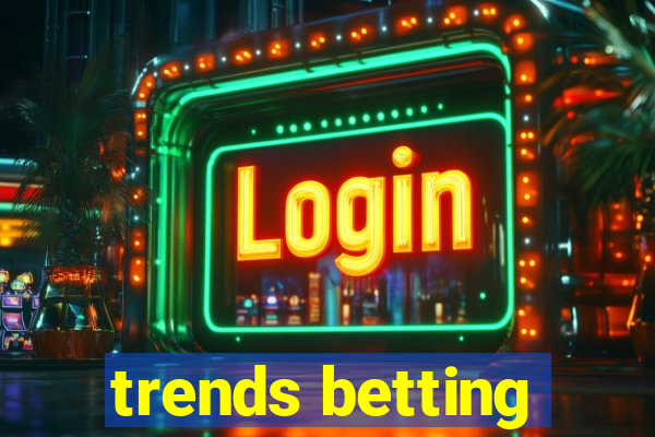 trends betting