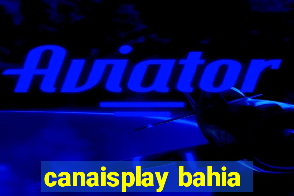 canaisplay bahia