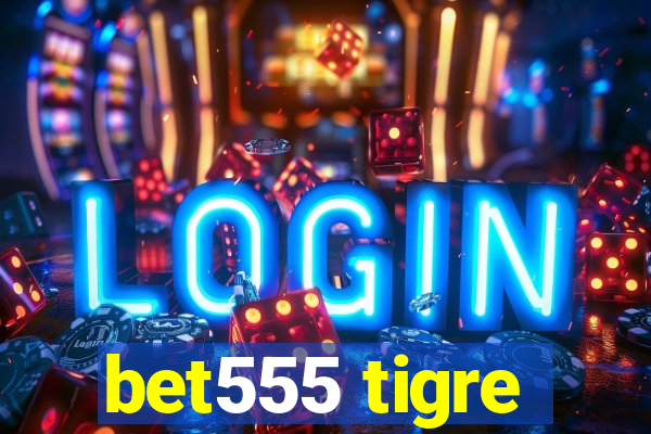 bet555 tigre